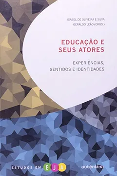 Livro Educação e Seus Atores. Experiências, Sentidos e Identidades - Resumo, Resenha, PDF, etc.