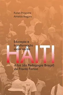 Livro Educação e Transformação Social No/Do Haiti: à luz (da Pedagogia Braçal) de Frantz Fanon - Resumo, Resenha, PDF, etc.