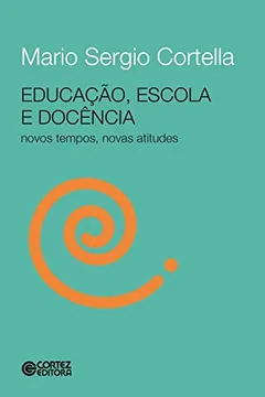 Livro Educação, Escola e Docência. Novos Tempos, Novas Atitudes - Resumo, Resenha, PDF, etc.