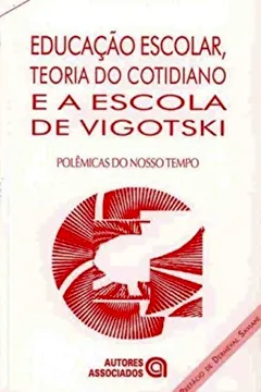 Livro Educação Escolar, Teoria Cotidiano e a Escola de Vigotski - Resumo, Resenha, PDF, etc.