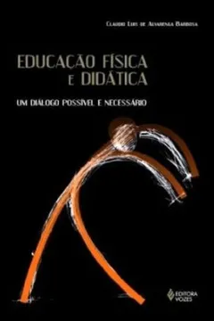 Capa do livro Educação Fisica E Didatica. Um Dialogo Possivel E Necessario