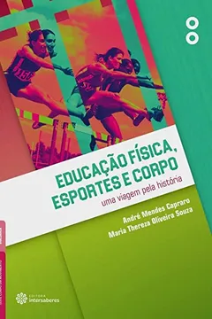 Livro Educação física, esportes e corpo:: uma viagem pela história - Resumo, Resenha, PDF, etc.