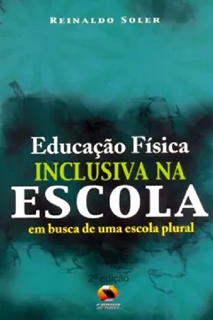 Livro Educação Física Inclusiva na Escola. Em Busca de Uma Escola Plural - Resumo, Resenha, PDF, etc.