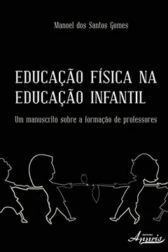 Livro Educação Física na Educação Infantil. Um Manuscrito Sobre a Formação de Professores - Resumo, Resenha, PDF, etc.