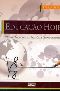 Livro Educação Hoje. Novas Tecnologias, Pressões E Oportunidades - Resumo, Resenha, PDF, etc.