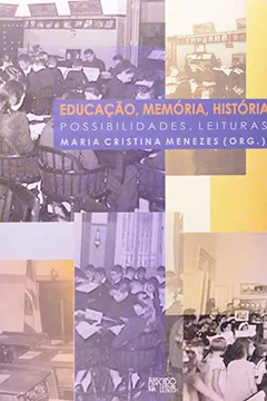 Capa do livro Educacao, Memoria, Historia. Possibilidades, Leituras