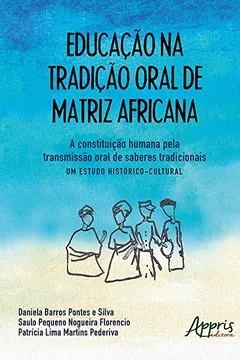 Livro Educação na Tradição Oral de Matriz Africana. A Constituição Humana Pela Transmissão Oral de Saberes Tradicionais. Um Estudo Histórico-Cultural - Resumo, Resenha, PDF, etc.