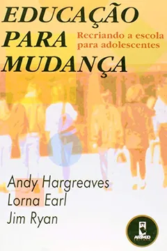 Livro Educação Para Mudança. Recriando a Escola Para Adolescentes - Resumo, Resenha, PDF, etc.