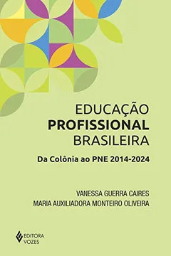 Livro Educação Profissional Brasileira. Da Colônia ao PNE. 2014-2024 - Resumo, Resenha, PDF, etc.