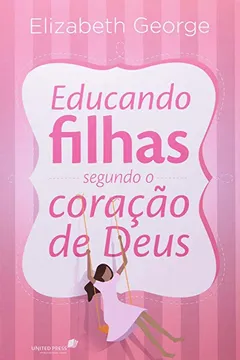 Livro Educando Filhas Segundo O Coração De Deus - Resumo, Resenha, PDF, etc.