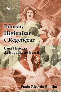 Livro Educar, Higienizar E Regenerar: Uma História Da Eugenia No Brasil - Resumo, Resenha, PDF, etc.