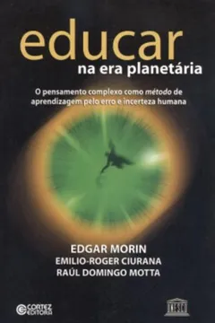 Livro Educar na Era Planetária. O Pensamento Complexo Como Método de Aprendizagem Pelo Erro e Incerteza - Resumo, Resenha, PDF, etc.