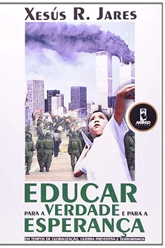 Livro Educar Para a Verdade e Para a Esperança em Tempos de Globalização. Guerra Preventiva e Terrorismo - Resumo, Resenha, PDF, etc.