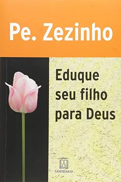 Livro Eduque Seu Filho Para Deus - Resumo, Resenha, PDF, etc.