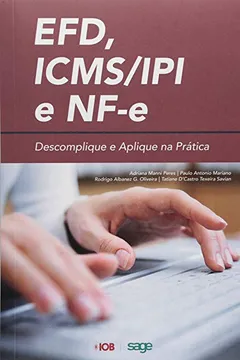 Livro EFD, ICMS/IPI e NF-e. Descomplique e Aplique na Prática - Resumo, Resenha, PDF, etc.
