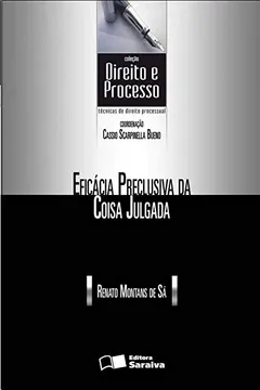 Livro Eficácia Preclusiva da Coisa Julgada - Coleção Direito e Processo - Resumo, Resenha, PDF, etc.