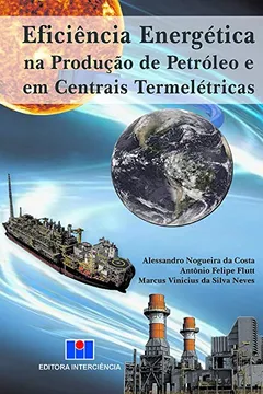 Livro Eficiência Energética na Produção de Petróleo e em Centrais Termelétricas - Resumo, Resenha, PDF, etc.