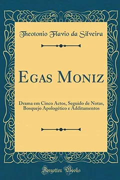 Livro Egas Moniz: Drama em Cinco Actos, Seguido de Notas, Bosquejo Apologético e Additamentos (Classic Reprint) - Resumo, Resenha, PDF, etc.