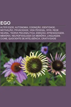 Livro Ego: Alter egos, Autonomia, Cognição, Identidade, Motivação, Privacidade, Vida pessoal, RFID, Rede neural, Teoria psicanalítica, Emoção - Resumo, Resenha, PDF, etc.