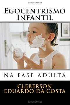 Livro Egocentrismo Infantil Na Fase Adulta - Resumo, Resenha, PDF, etc.