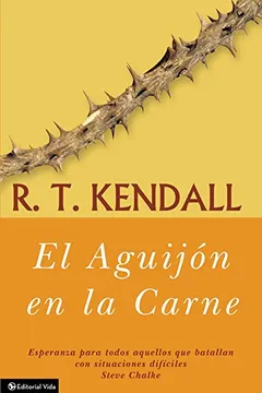 Livro El Aguijon en la Carne: Esperanza Para Todos Aquellos Que Batallan Con Situaciones Dificiles - Resumo, Resenha, PDF, etc.