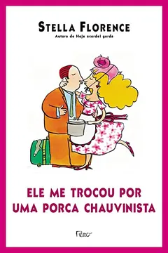 Livro Ele Me Trocou Por Uma Porca Chauvinista - Resumo, Resenha, PDF, etc.