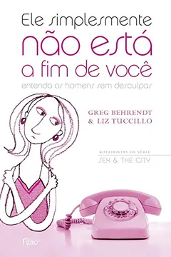 Livro Ele Simplesmente não Está a Fim de Você. Entenda os Homens sem Desculpas - Resumo, Resenha, PDF, etc.