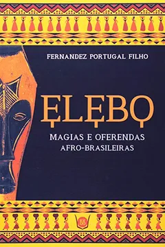 Livro Elebo Magias E Oferendas Afrobrasileiras. Magias E Oferendas Afrobrasileiras - Resumo, Resenha, PDF, etc.