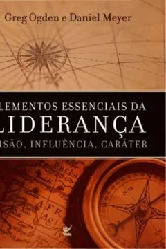 Livro Elementos Essenciais Da Lideranca. Visao, Influencia, Carater - Resumo, Resenha, PDF, etc.