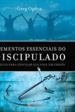 Livro Elementos Essenciais Do Discipulado - Resumo, Resenha, PDF, etc.