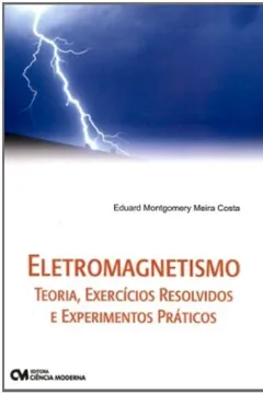 Livro Eletromagnetismo - Teoria, Exercicios Resolvidos E Experimentos Pratic - Resumo, Resenha, PDF, etc.