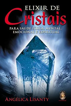 Capa do livro Elixir De Cristais. Para Saude Fisica, Mental, Emocional E Espiritual