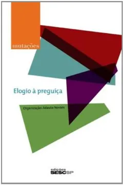 Livro Elogio à Preguiça - Série Mutações - Resumo, Resenha, PDF, etc.