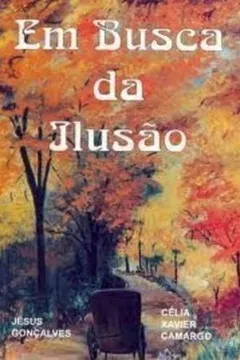 Livro Em Busca da Ilusão - Resumo, Resenha, PDF, etc.