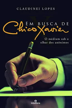 Livro Em Busca de Chico Xavier - Resumo, Resenha, PDF, etc.