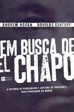 Livro Em busca de El chapo: A história de perseguição e captura do traficante mais procurado do mundo - Resumo, Resenha, PDF, etc.