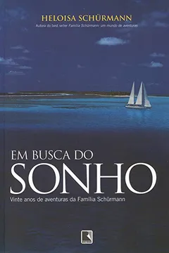 Livro Em Busca Do Sonho. Vinte Anos De Aventuras Da Família Schürmann - Coleção Viagens Radicais - Resumo, Resenha, PDF, etc.