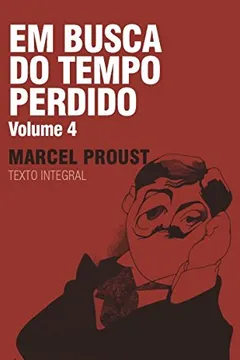 Livro Em Busca do Tempo Perdido - Volume 4 - Resumo, Resenha, PDF, etc.