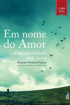 Livro Em Nome Do Amor. A Mediunidade Com Jesus - Resumo, Resenha, PDF, etc.