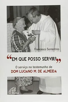 Livro Em que Posso Servir? O Serviço no Testemunho de Dom Luciano M. de Almeida - Coleção Nuvem de Testemunhas - Resumo, Resenha, PDF, etc.