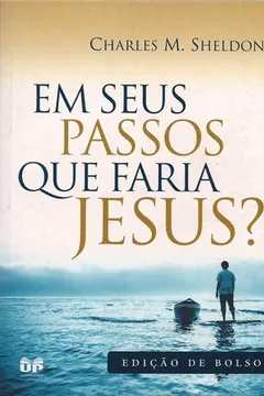 Livro Em seus passos que faria Jesus? - Resumo, Resenha, PDF, etc.