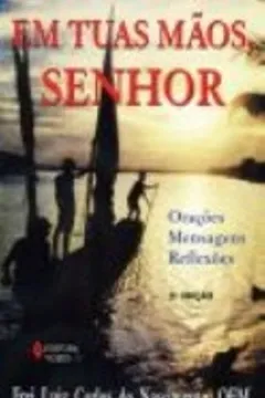 Capa do livro Em Tuas Mãos, Senhor. Orações, Mensagens, Reflexões