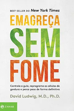Livro Emagreça sem Fome. Controle a Gula, Reprograme as Células de Gordura e Perca Peso de Forma Definitiva - Resumo, Resenha, PDF, etc.