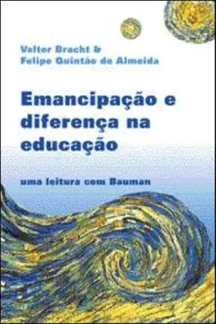 Livro Emancipação e Diferença na Educação. Uma Leitura com Bauman - Resumo, Resenha, PDF, etc.