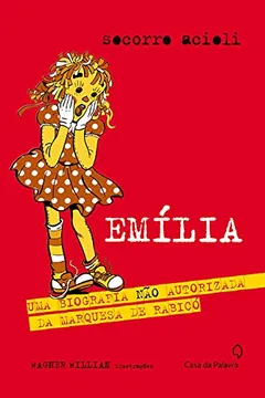 Livro Emília. Uma Biografia não Autorizada da Marquesa de Rabicó - Resumo, Resenha, PDF, etc.