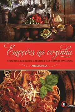 Livro Emoções na Cozinha. Histórias, Segredos e Receitas das Nonnas Italianas - Resumo, Resenha, PDF, etc.