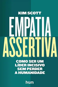 Livro Empatia Assertiva. Como Ser Um Líder Incisivo sem Perder a Humanidade - Resumo, Resenha, PDF, etc.