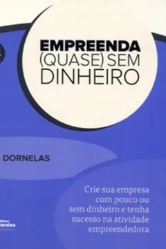 Livro Empreenda (Quase) Sem Dinheiro - Coleção 101 Maneiras - Resumo, Resenha, PDF, etc.