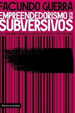 Livro Empreendedorismo Para Subversivos. Um Guia Para Abrir Seu Negócio no Pós-Capitalismo - Resumo, Resenha, PDF, etc.