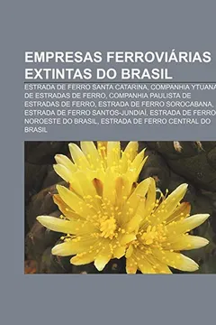 Livro Empresas Ferroviarias Extintas Do Brasil: Estrada de Ferro Santa Catarina, Companhia Ytuana de Estradas de Ferro - Resumo, Resenha, PDF, etc.